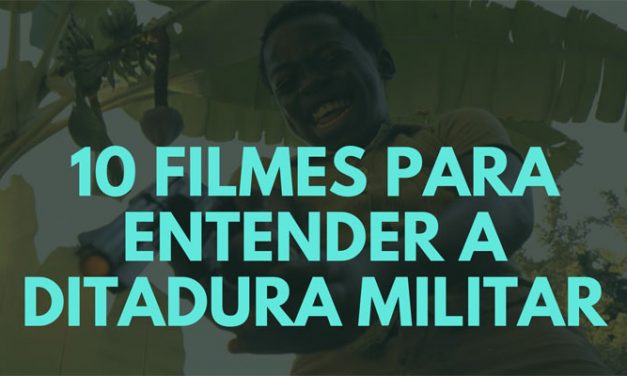 10 Filmes para entender a Ditadura Militar no Brasil