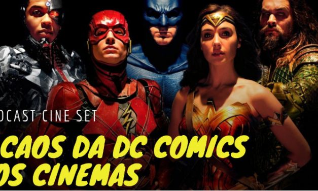 Podcast Cine Set: O Caos da DC Comics nos Cinemas