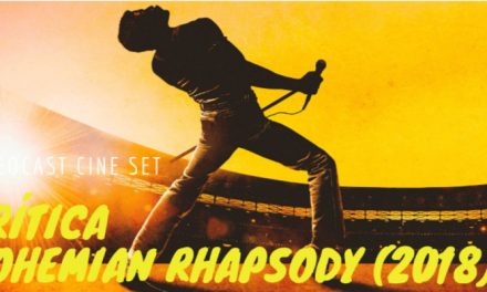 Videocast Cine Set – Bohemian Rhapsody (2018), de Bryan Singer