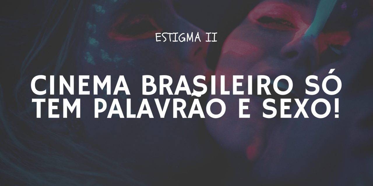 5 Frases Clichês e Equivocadas Sobre o Cinema Brasileiro