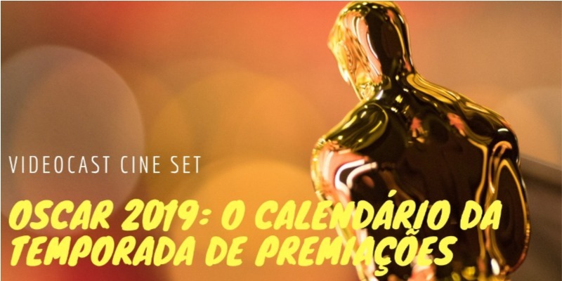 Oscar 2019: o calendário completo da temporada de premiações