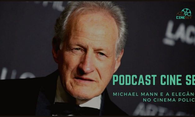 Podcast Cine Set #18: Michael Mann e a elegância no cinema policial