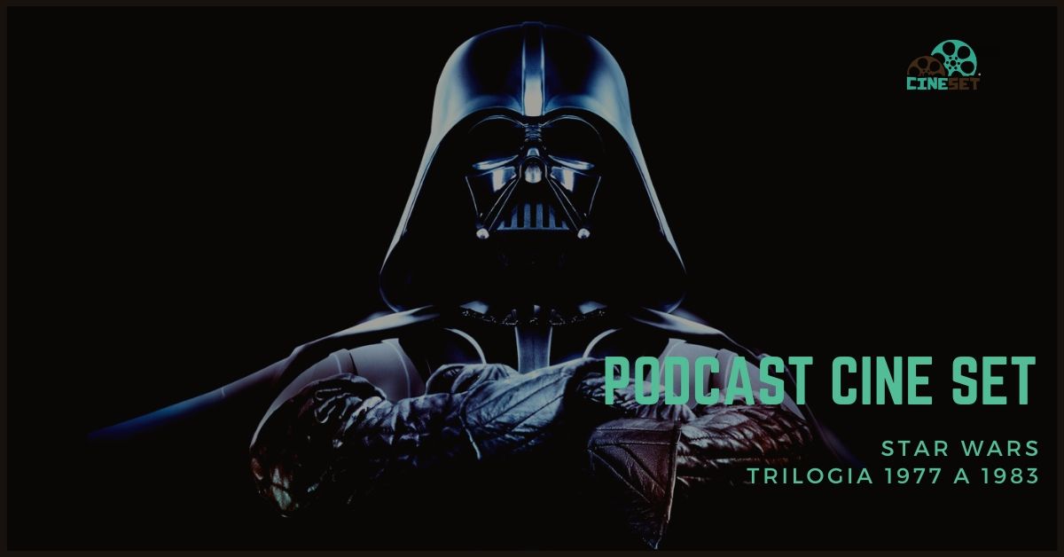 Podcast Cine Set #19: Star Wars – A Trilogia de 1977 a 1983