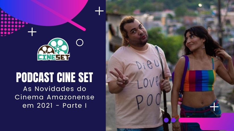 Podcast Cine Set #39 – As Novidades do Cinema Amazonense em 2021 – Parte I