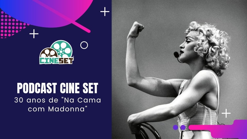 Podcast Cine Set #42: 30 Anos de ‘Na Cama com Madonna’