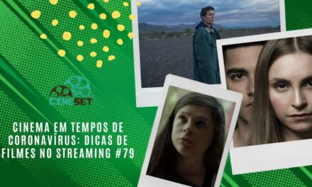 Cinema em Tempos de Coronavírus: Dicas de Filmes no Streaming #79