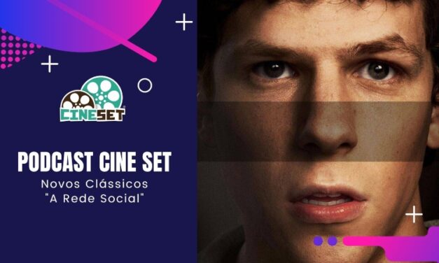 Podcast Cine Set #46: Novos Clássicos – “A Rede Social”
