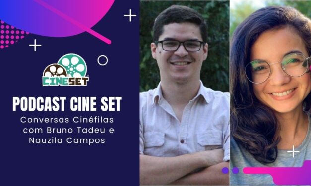 Podcast Cine Set #48 – Conversas Cinéfilas com Bruno Tadeu e Nauzila Campos