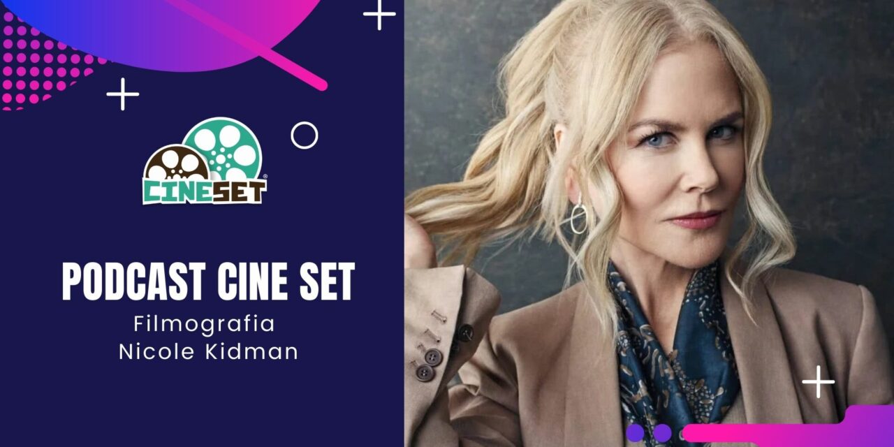 Podcast Cine Set #45: Filmografia Nicole Kidman