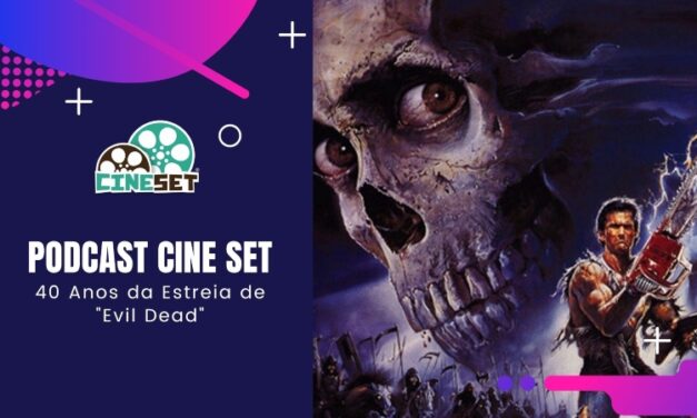 Podcast Cine Set #50 – 40 Anos da Estreia de “Evil Dead”