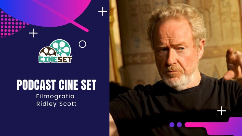 Podcast Cine Set #56 – Filmografia Ridley Scott