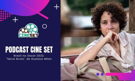 Podcast Cine Set #63: Brasil no Oscar 2022 – As Chances de “Seiva Bruta”, de Gustavo Milan
