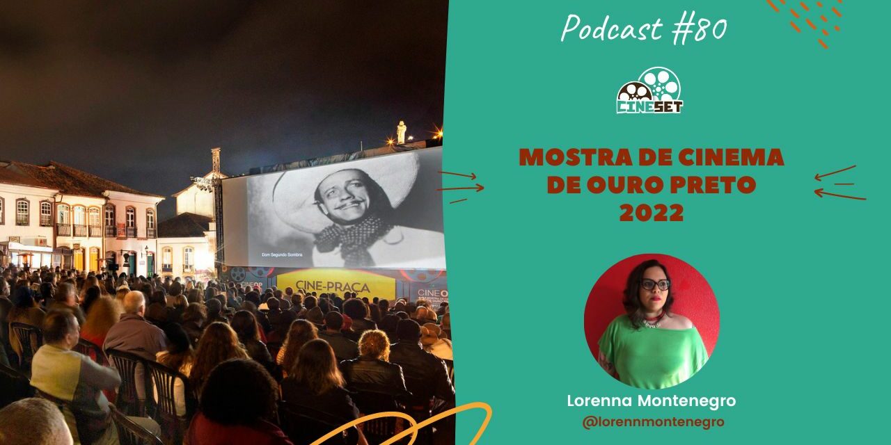Cine Set na Mostra de Cinema de Ouro Preto 2022 | Podcast Cine Set #80