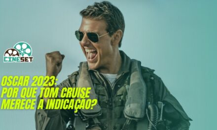 Oscar 2023: Por que Tom Cruise merece a indicação a Melhor Ator?