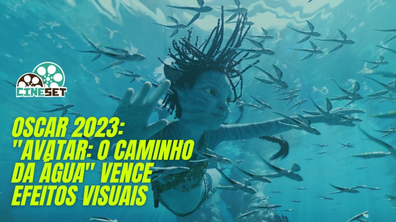 Oscar 2023: ‘Avatar: O Caminho da Água’ garante Melhores Efeitos Visuais