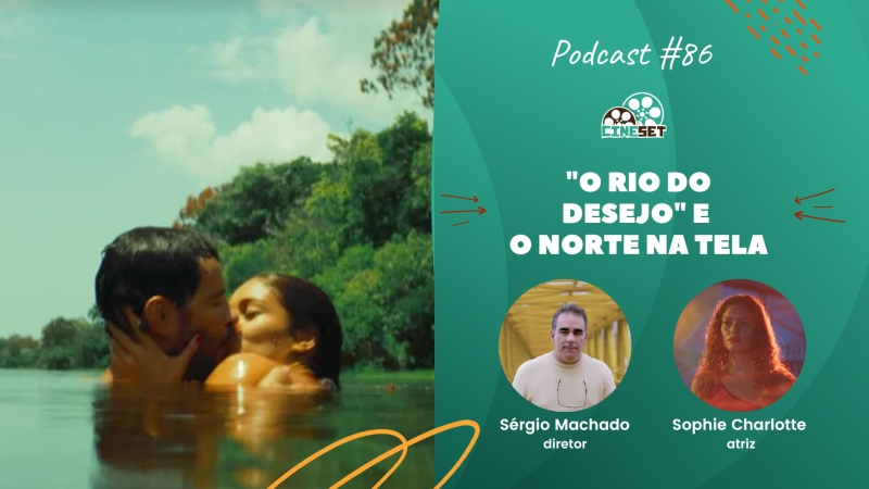 “O Rio do Desejo” e a Representação Nortista | Podcast Cine Set 86