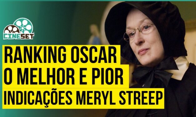 Ranking Oscar | Melhor e Pior das indicações de Meryl Streep – Parte 1