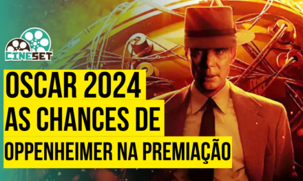 Oscar 2024: As Chances de “Oppenheimer” no Prêmio