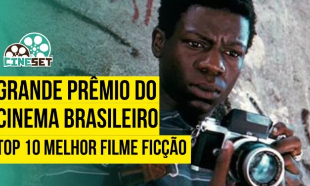 Grande Prêmio do Cinema Brasileiro – Top 10 Melhor Filme de Ficção