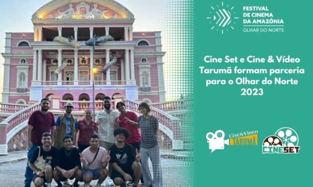 Cine Set e Cine & Vídeo Tarumã formam parceria para cobertura do Festival Olhar do Norte 2023
