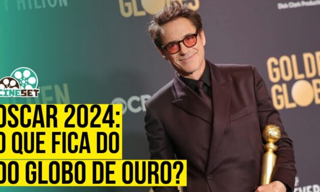 Oscar 2024: O Que Fica do Globo de Ouro?