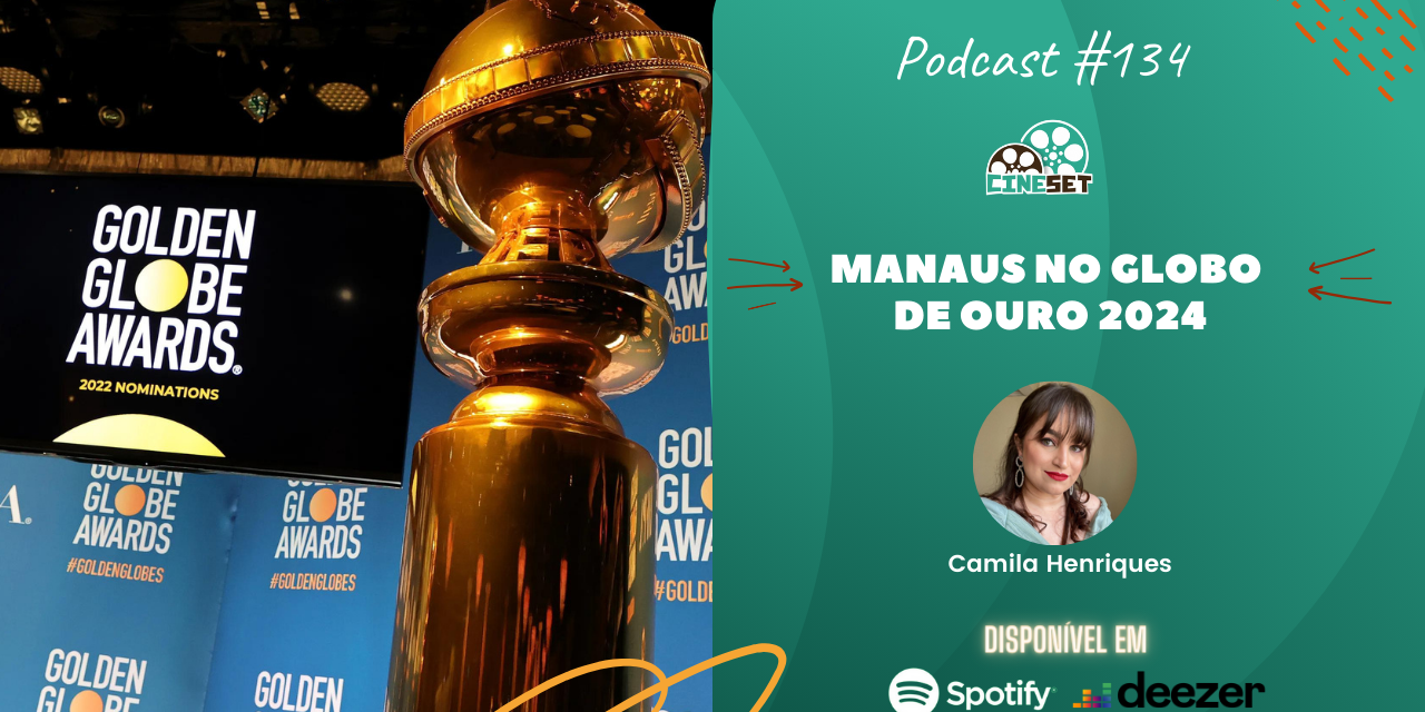Manaus no Globo de Ouro com Camila Henriques | Podcast Cine Set #134