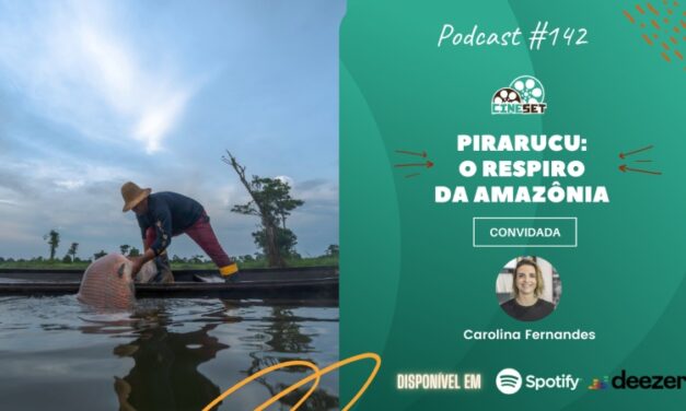 “Pirarucu”, uma história amazônica nos cinemas | Podcast Cine Set #142