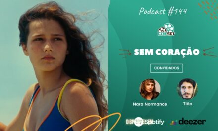 ‘Sem Coração’, o filme brasileiro que você precisa conhecer | Podcast Cine Set #144