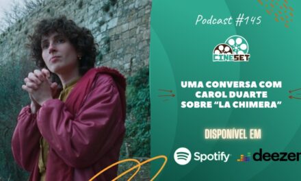Uma Conversa com Carol Duarte sobre “La Chimera” | Podcast Cine Set #145