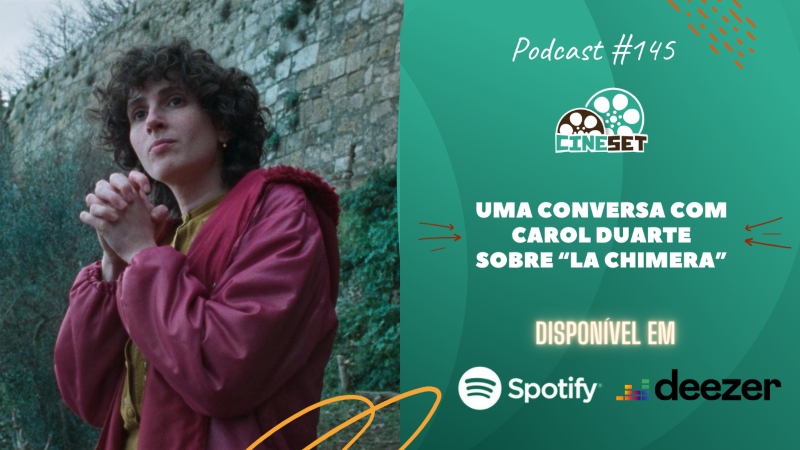 Uma Conversa com Carol Duarte sobre “La Chimera” | Podcast Cine Set #145