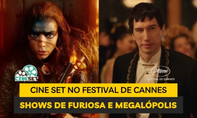 Cine Set no Festival de Cannes | Furiosa e Megalópolis são INCRÍVEIS