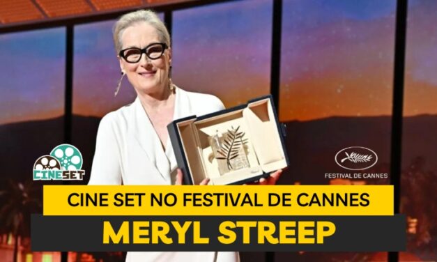 Cine Set no Festival de Cannes | Meryl Streep emociona em bela homenagem